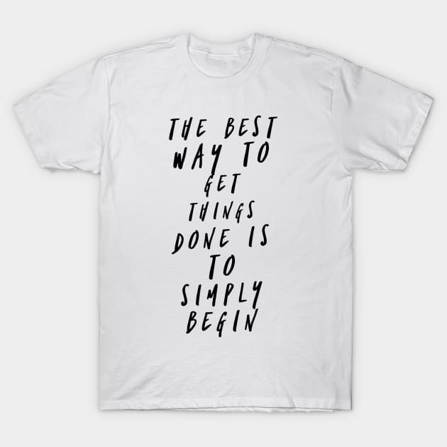 The best way to get things done is to simply begin T-Shirt by GMAT